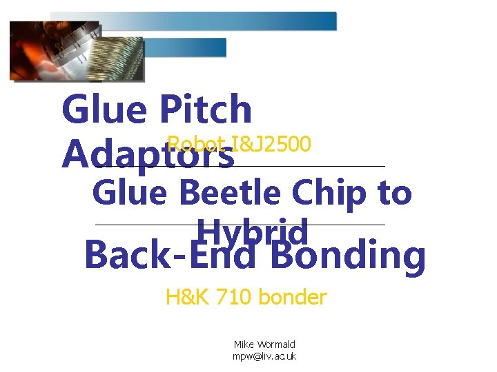 Glue Pitch Robot I&J 2500 Adaptors Glue Beetle Chip to Hybrid Back-End Bonding H&K