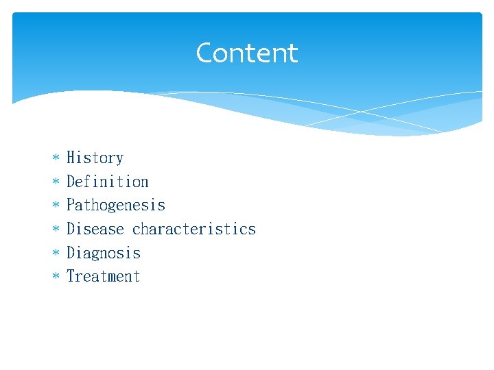 Content History Definition Pathogenesis Disease characteristics Diagnosis Treatment 