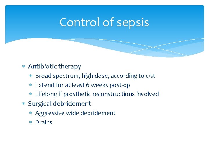 Control of sepsis Antibiotic therapy Broad-spectrum, high dose, according to c/st Extend for at