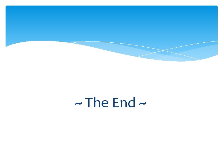 ~ The End ~ 