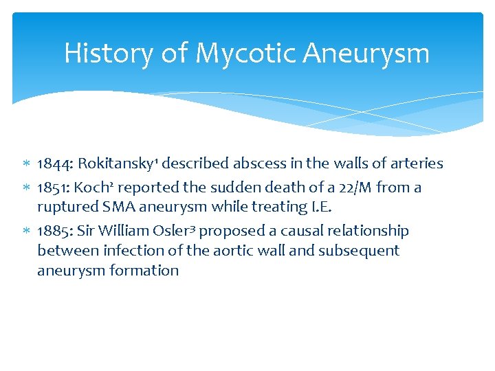 History of Mycotic Aneurysm 1844: Rokitansky 1 described abscess in the walls of arteries