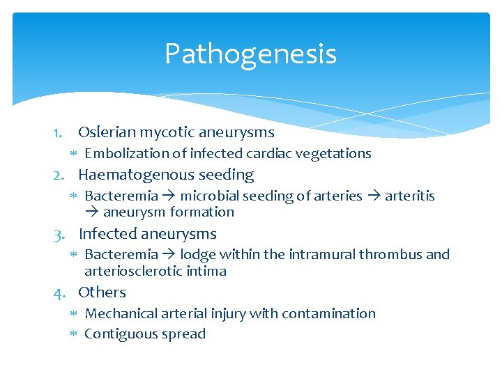 Pathogenesis 1. Oslerian mycotic aneurysms Embolization of infected cardiac vegetations 2. Haematogenous seeding Bacteremia