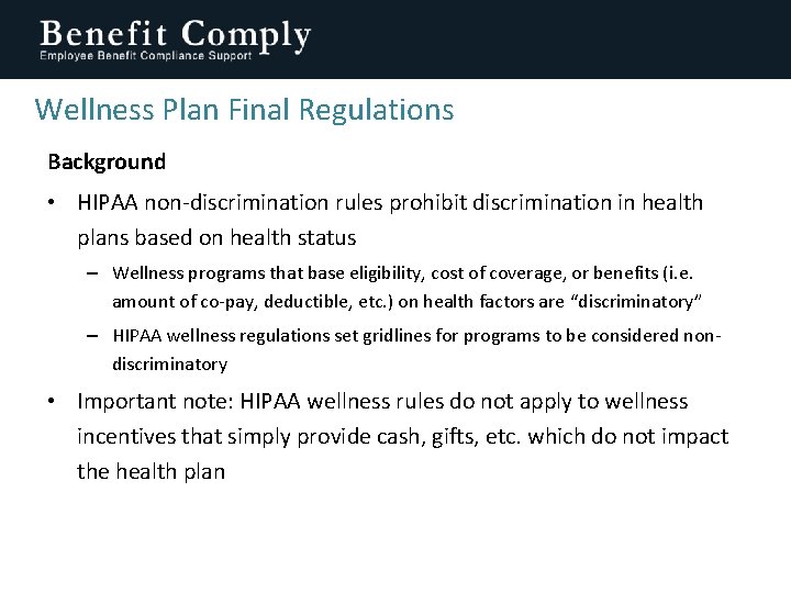 Wellness Plan Final Regulations Background • HIPAA non-discrimination rules prohibit discrimination in health plans