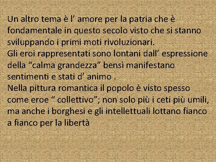 Un altro tema è l’ amore per la patria che è fondamentale in questo