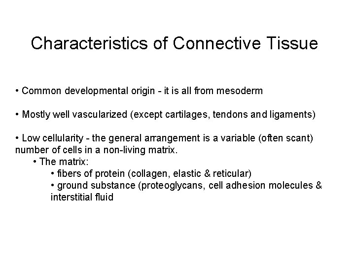 Characteristics of Connective Tissue • Common developmental origin - it is all from mesoderm