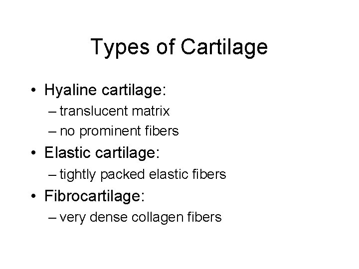 Types of Cartilage • Hyaline cartilage: – translucent matrix – no prominent fibers •