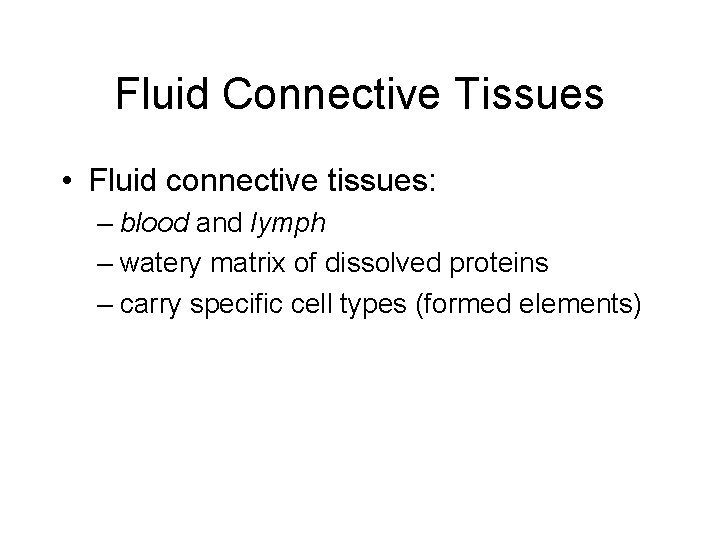 Fluid Connective Tissues • Fluid connective tissues: – blood and lymph – watery matrix