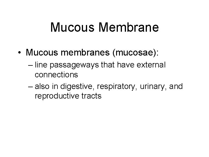 Mucous Membrane • Mucous membranes (mucosae): – line passageways that have external connections –