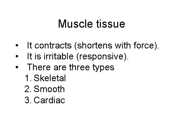 Muscle tissue • It contracts (shortens with force). • It is irritable (responsive). •