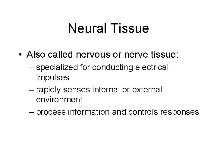 Neural Tissue • Also called nervous or nerve tissue: – specialized for conducting electrical