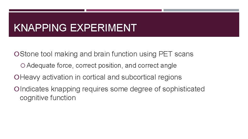 KNAPPING EXPERIMENT Stone tool making and brain function using PET scans Adequate force, correct