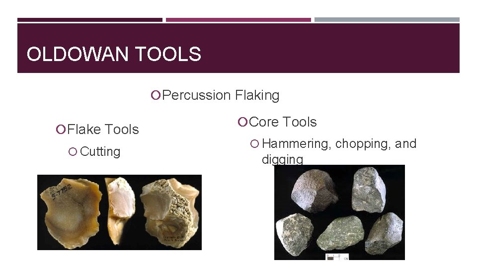 OLDOWAN TOOLS Percussion Flaking Flake Tools Cutting Core Tools Hammering, chopping, and digging 