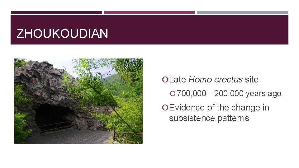 ZHOUKOUDIAN Late Homo erectus site 700, 000— 200, 000 years ago Evidence of the