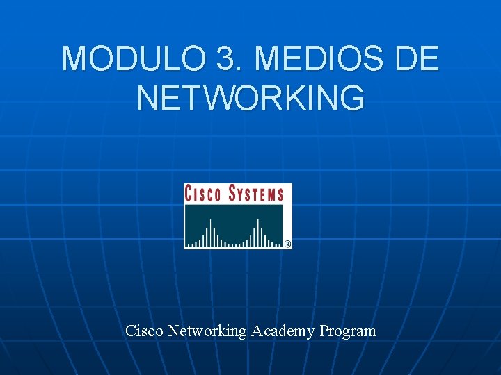 MODULO 3. MEDIOS DE NETWORKING Cisco Networking Academy Program 