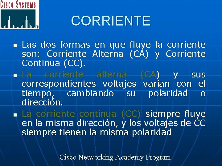 CORRIENTE n n n Las dos formas en que fluye la corriente son: Corriente