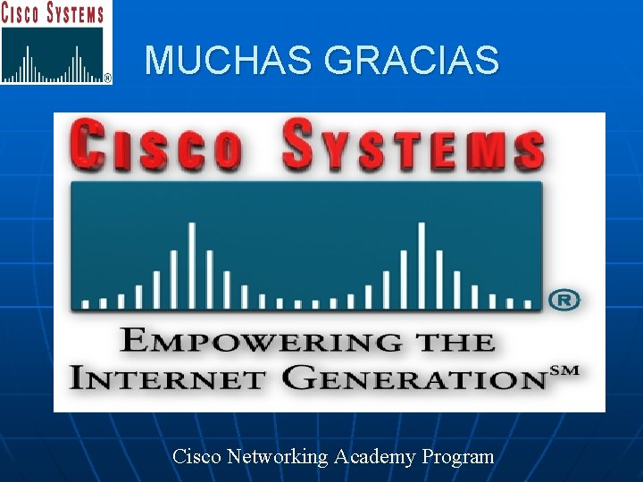 MUCHAS GRACIAS Cisco Networking Academy Program 