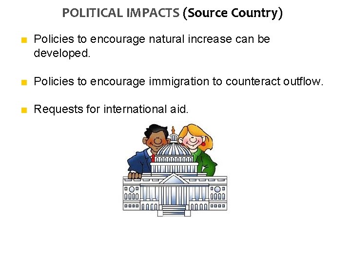 POLITICAL IMPACTS (Source Country) ■ Policies to encourage natural increase can be developed. ■