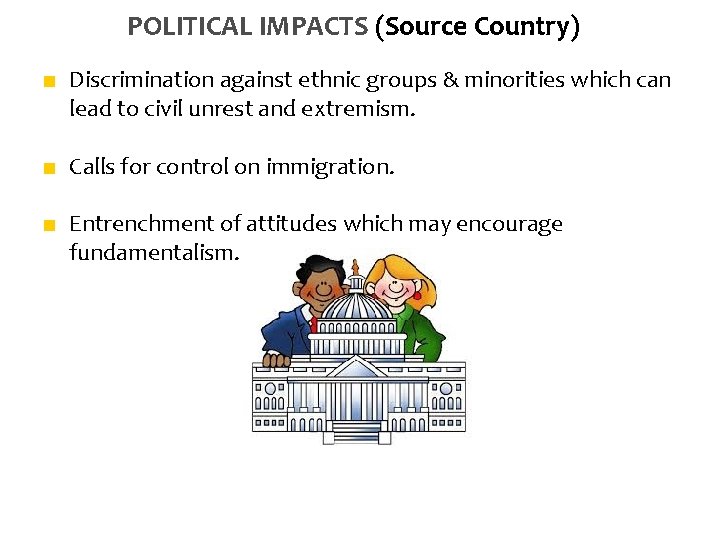 POLITICAL IMPACTS (Source Country) ■ Discrimination against ethnic groups & minorities which can lead