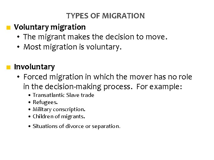 TYPES OF MIGRATION ■ Voluntary migration • The migrant makes the decision to move.