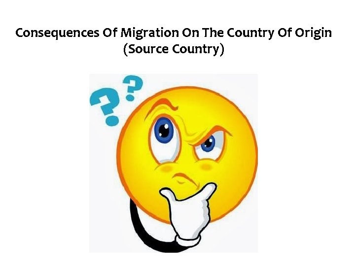 Consequences Of Migration On The Country Of Origin (Source Country) 