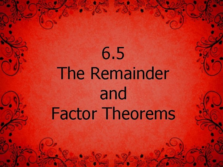 6 5 The Remainder and Factor Theorems Dividing