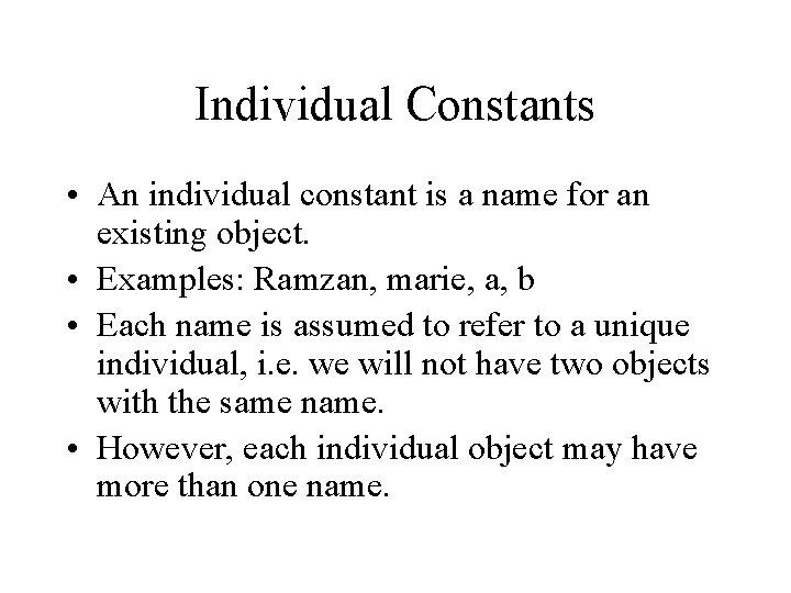 Individual Constants • An individual constant is a name for an existing object. •