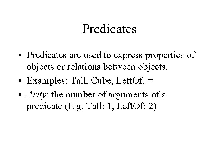 Predicates • Predicates are used to express properties of objects or relations between objects.