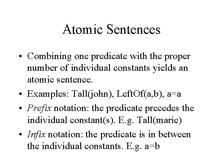 Atomic Sentences • Combining one predicate with the proper number of individual constants yields