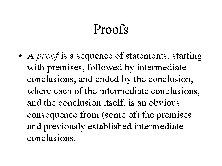 Proofs • A proof is a sequence of statements, starting with premises, followed by