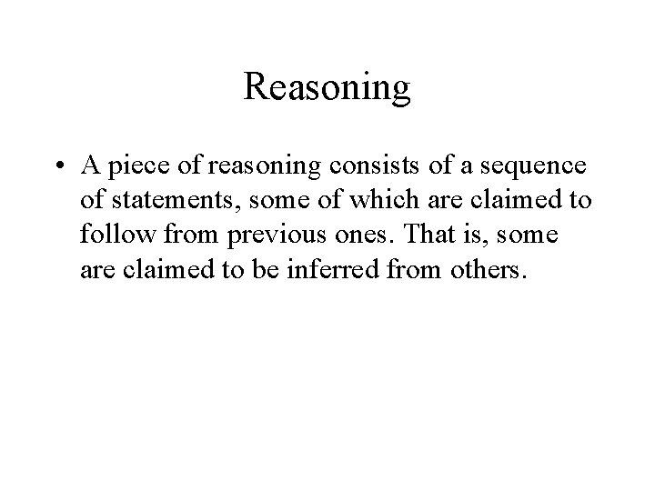 Reasoning • A piece of reasoning consists of a sequence of statements, some of