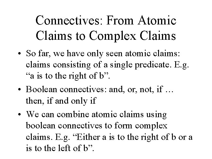 Connectives: From Atomic Claims to Complex Claims • So far, we have only seen