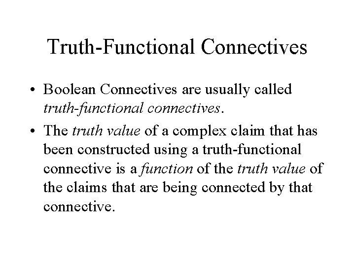 Truth-Functional Connectives • Boolean Connectives are usually called truth-functional connectives. • The truth value