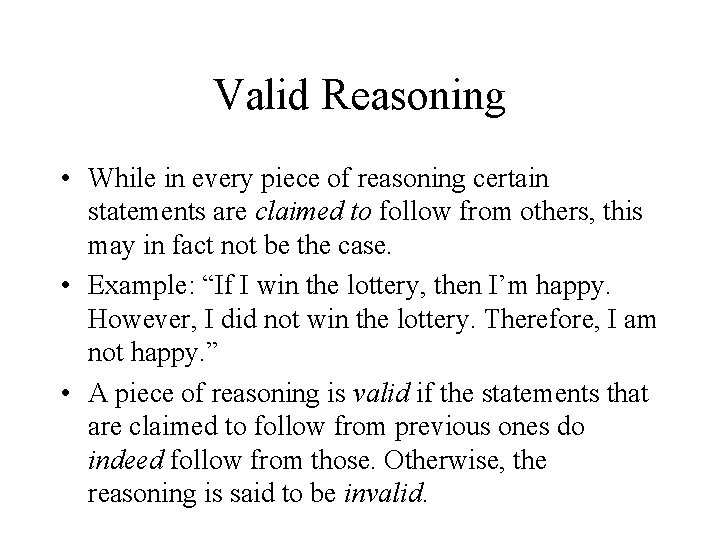 Valid Reasoning • While in every piece of reasoning certain statements are claimed to