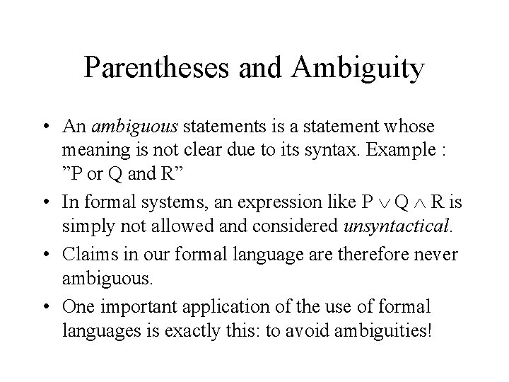 Parentheses and Ambiguity • An ambiguous statements is a statement whose meaning is not