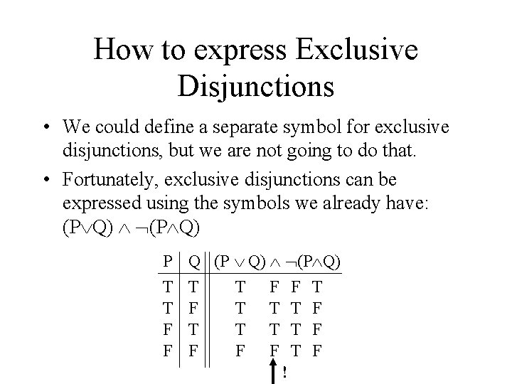 How to express Exclusive Disjunctions • We could define a separate symbol for exclusive