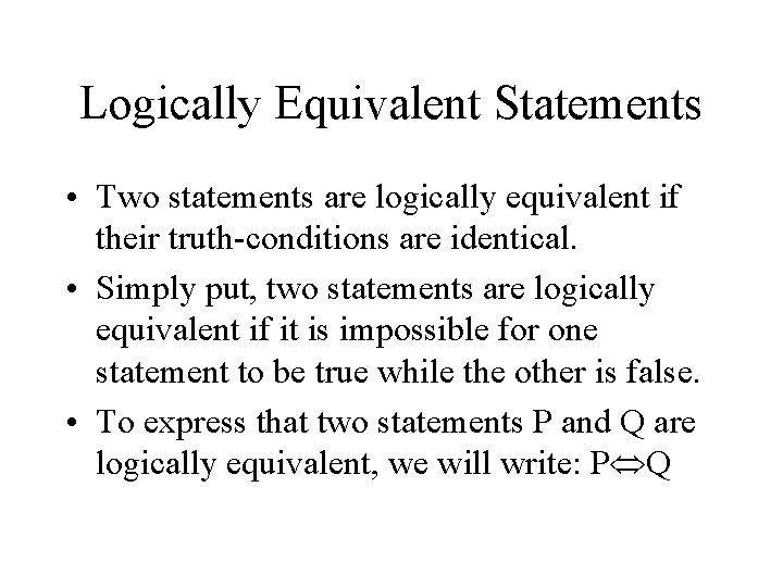 Logically Equivalent Statements • Two statements are logically equivalent if their truth-conditions are identical.