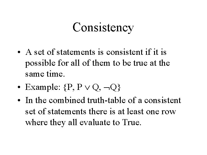 Consistency • A set of statements is consistent if it is possible for all