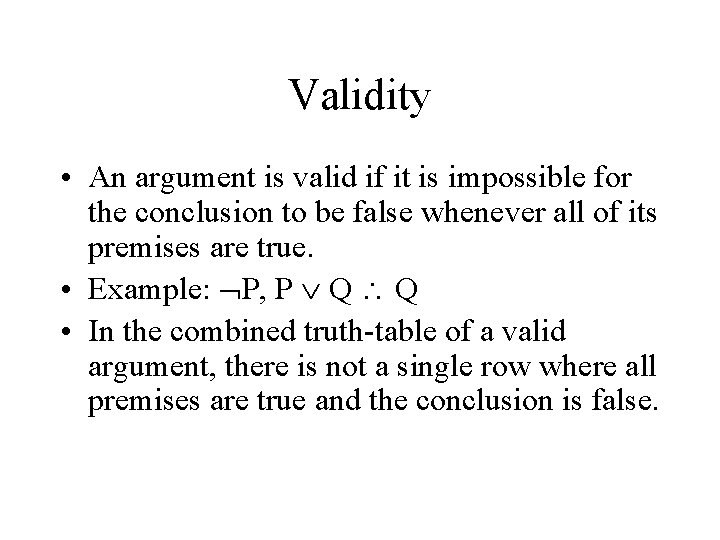 Validity • An argument is valid if it is impossible for the conclusion to