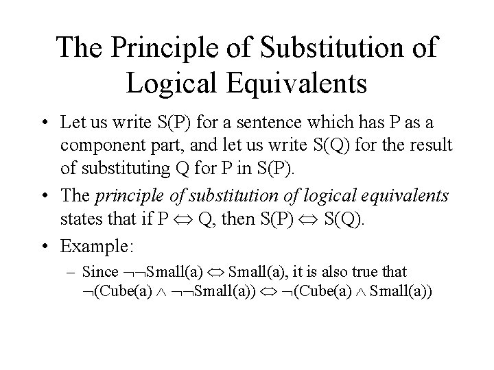 The Principle of Substitution of Logical Equivalents • Let us write S(P) for a