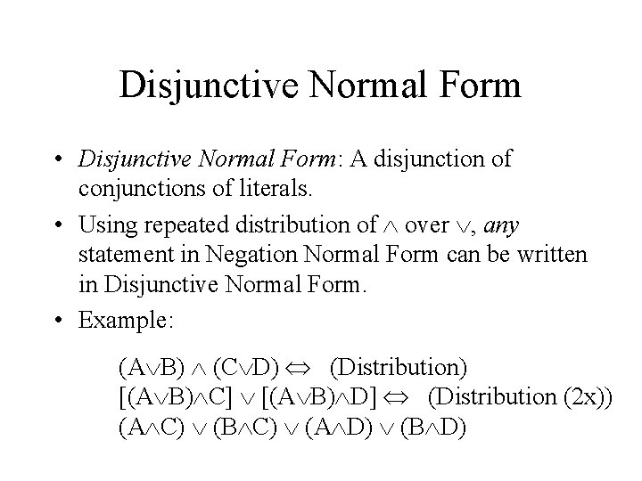 Disjunctive Normal Form • Disjunctive Normal Form: A disjunction of conjunctions of literals. •