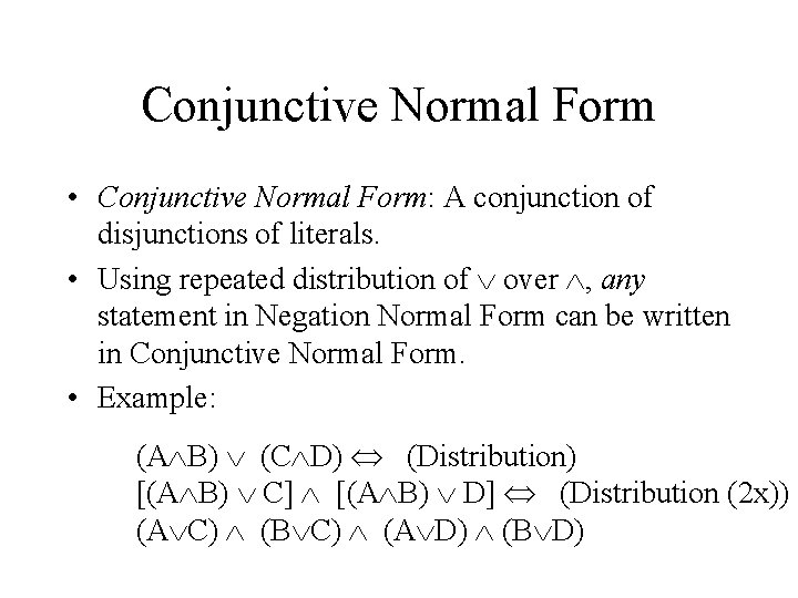 Conjunctive Normal Form • Conjunctive Normal Form: A conjunction of disjunctions of literals. •