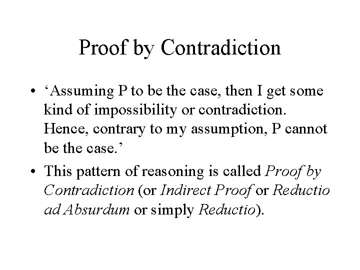 Proof by Contradiction • ‘Assuming P to be the case, then I get some