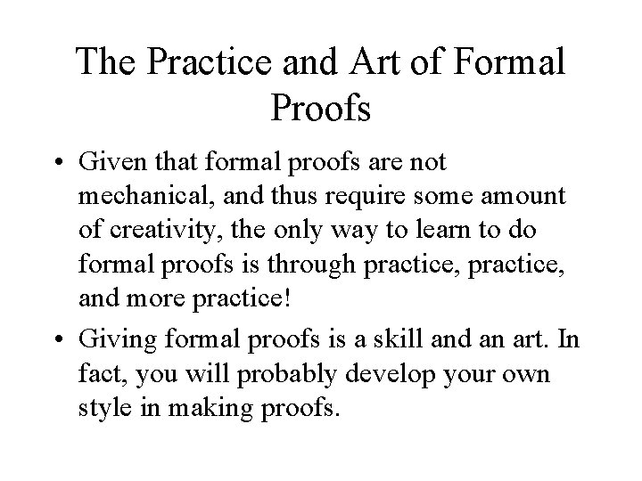 The Practice and Art of Formal Proofs • Given that formal proofs are not