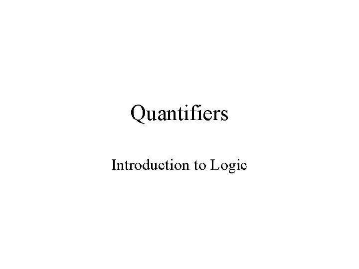 Quantifiers Introduction to Logic 