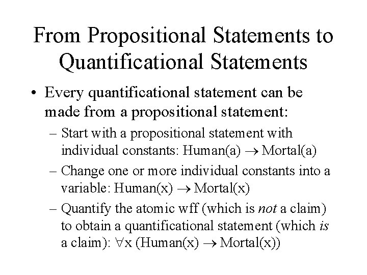From Propositional Statements to Quantificational Statements • Every quantificational statement can be made from