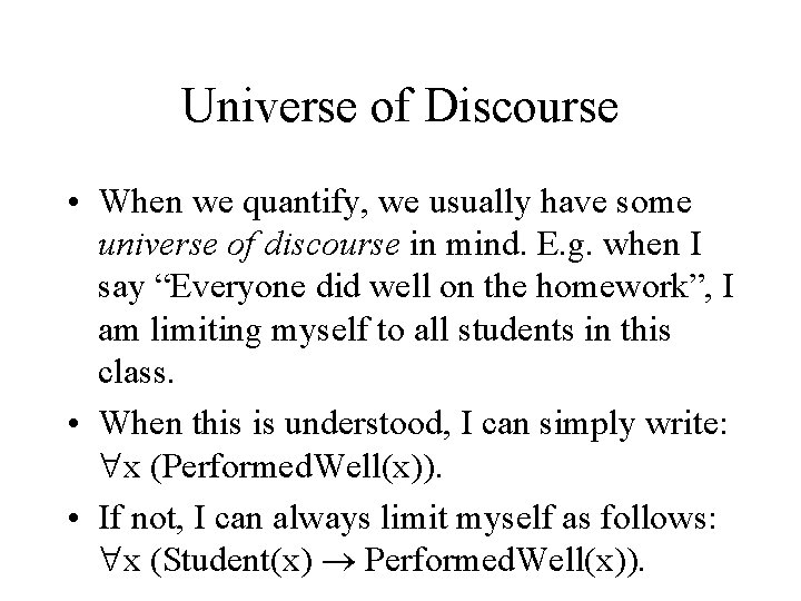 Universe of Discourse • When we quantify, we usually have some universe of discourse
