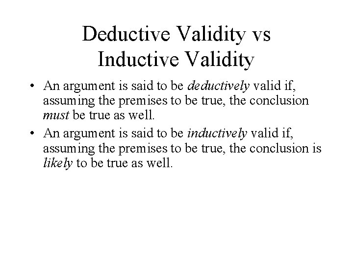 Deductive Validity vs Inductive Validity • An argument is said to be deductively valid