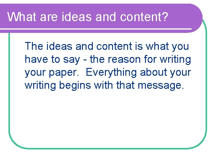 What are ideas and content? The ideas and content is what you have to