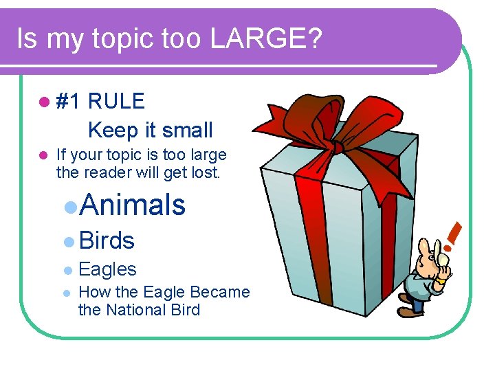 Is my topic too LARGE? l #1 l RULE Keep it small If your