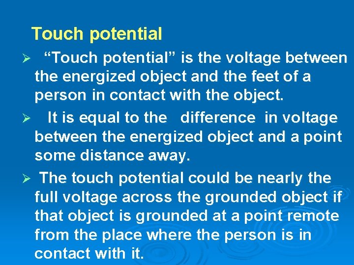 Touch potential “Touch potential” is the voltage between the energized object and the feet
